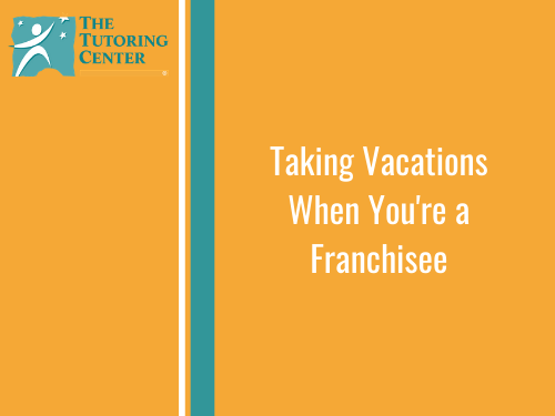 Taking Vacations When You're a Franchisee